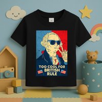 Too Cool For British Rule George Washington 4th Of July Toddler T-Shirt