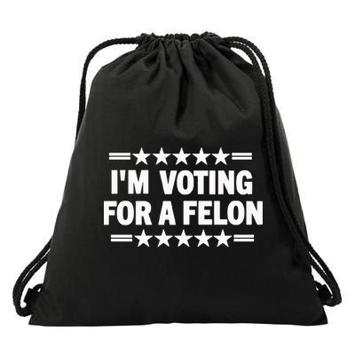 Trump Convicted Felon I’M Voting For A Felon Drawstring Bag