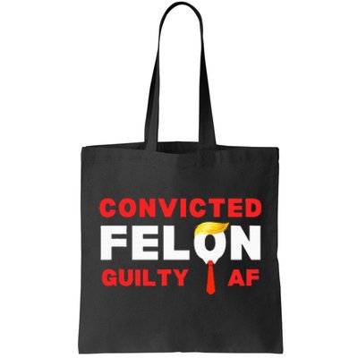 Trump Convicted Felon Guilty Af Lock Him Up Trump Tote Bag