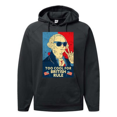 Too Cool For British Rule George Washington 4th Of July Performance Fleece Hoodie