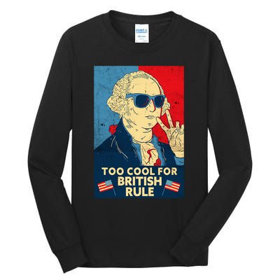 Too Cool For British Rule George Washington 4th Of July Tall Long Sleeve T-Shirt