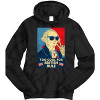 Too Cool For British Rule George Washington 4th Of July Tie Dye Hoodie