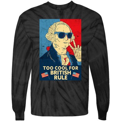 Too Cool For British Rule George Washington 4th Of July Tie-Dye Long Sleeve Shirt