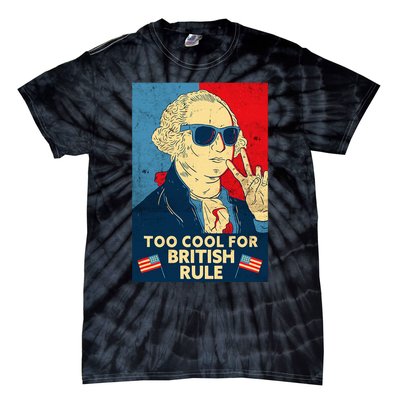 Too Cool For British Rule George Washington 4th Of July Tie-Dye T-Shirt