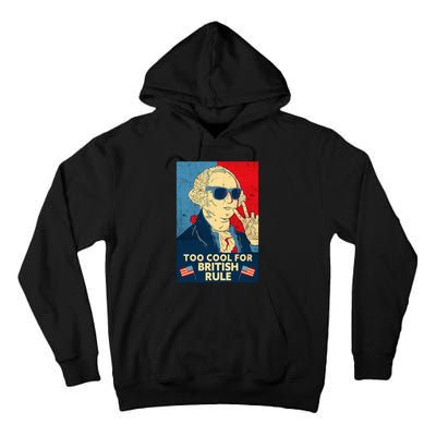 Too Cool For British Rule George Washington 4th Of July Tall Hoodie