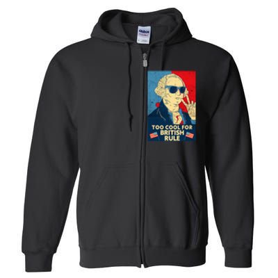 Too Cool For British Rule George Washington 4th Of July Full Zip Hoodie