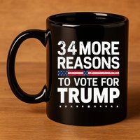 Trump Convicted Felon 34 More Reasons To Vote 11oz C Handle Ceramic Mug