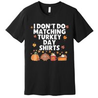 Thanksgiving Couple Funny I DonT Do Matching Turkey Day Premium T-Shirt