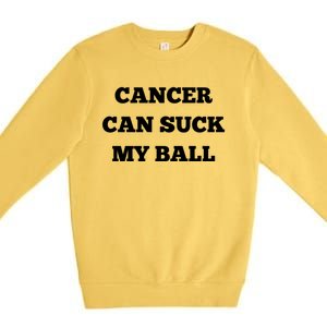 Testicular Cancer Funny Survivor Cancer Can Suck My Ball Meaningful Gift Premium Crewneck Sweatshirt