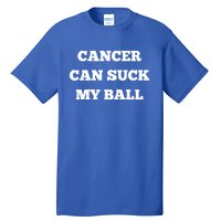 Testicular Cancer Funny Survivor Cancer Can Suck My Ball Meaningful Gift Tall T-Shirt