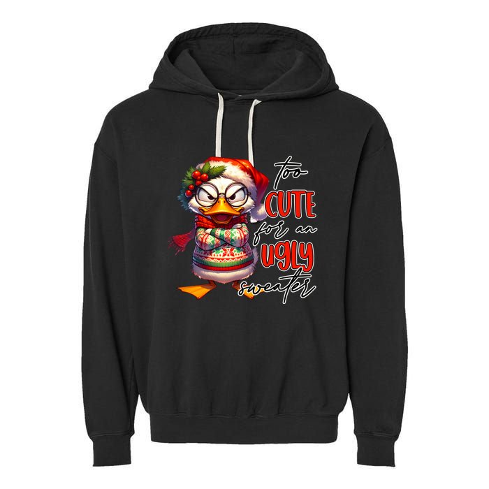 Too Cute For An Ugly Sweater Funny Sarcastic Grumpy Duck Christmas Garment-Dyed Fleece Hoodie