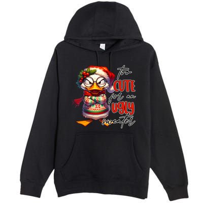Too Cute For An Ugly Sweater Funny Sarcastic Grumpy Duck Christmas Premium Pullover Hoodie