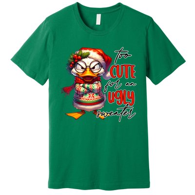 Too Cute For An Ugly Sweater Funny Sarcastic Grumpy Duck Christmas Premium T-Shirt