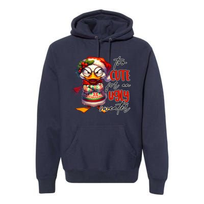 Too Cute For An Ugly Sweater Funny Sarcastic Grumpy Duck Christmas Premium Hoodie