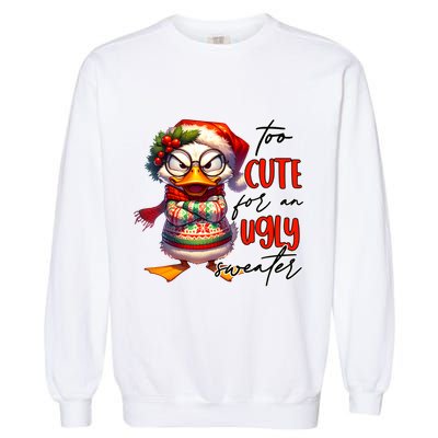 Too Cute For An Ugly Sweater Funny Sarcastic Grumpy Duck Christmas Garment-Dyed Sweatshirt