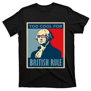 TOO COOL FOR BRITISH RULE 4th Of July George Washington 1776 T-Shirt