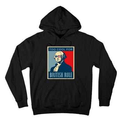 TOO COOL FOR BRITISH RULE 4th Of July George Washington 1776 Tall Hoodie