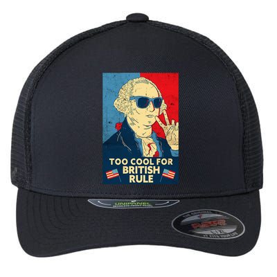 Too Cool For British Rule George Washington 4th Of July Flexfit Unipanel Trucker Cap