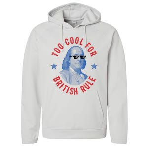 Too Cool For British Rule Funny Ben Benjamin Franklin 4th Of July Performance Fleece Hoodie