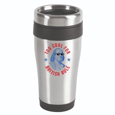 Too Cool For British Rule Funny Ben Benjamin Franklin 4th Of July 16oz Travel Tumbler