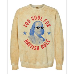 Too Cool For British Rule Funny Ben Benjamin Franklin 4th Of July Colorblast Crewneck Sweatshirt