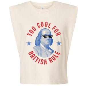 Too Cool For British Rule Funny Ben Benjamin Franklin 4th Of July Garment-Dyed Women's Muscle Tee