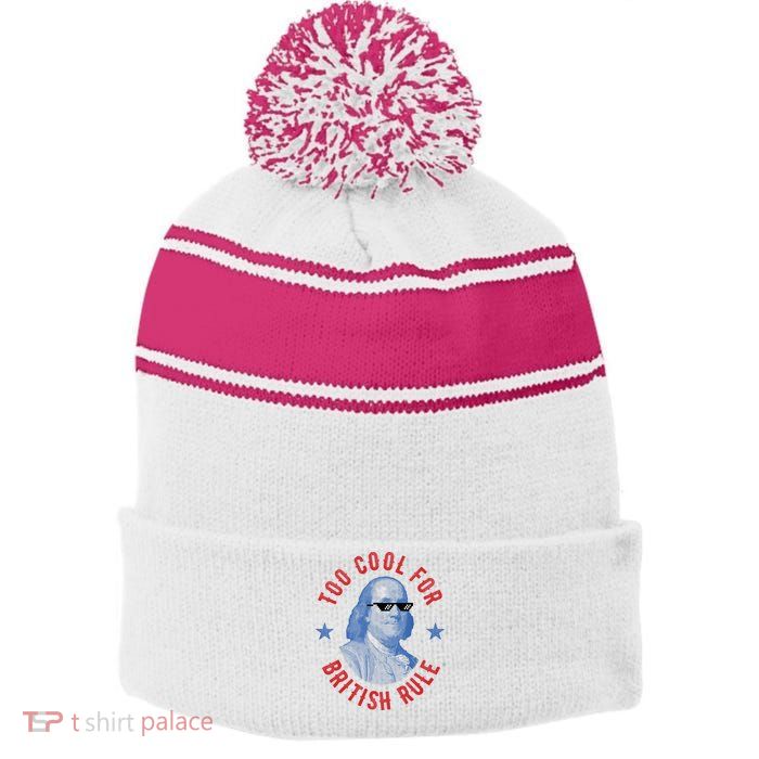 Too Cool For British Rule Funny Ben Benjamin Franklin 4th Of July Stripe Pom Pom Beanie