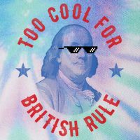 Too Cool For British Rule Funny Ben Benjamin Franklin 4th Of July Legacy Tie Dye Trucker Hat