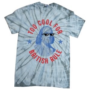 Too Cool For British Rule Funny Ben Benjamin Franklin 4th Of July Tie-Dye T-Shirt