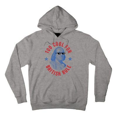 Too Cool For British Rule Funny Ben Benjamin Franklin 4th Of July Tall Hoodie