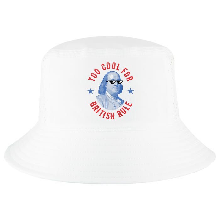 Too Cool For British Rule Funny Ben Benjamin Franklin 4th Of July Cool Comfort Performance Bucket Hat