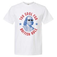 Too Cool For British Rule Funny Ben Benjamin Franklin 4th Of July Garment-Dyed Heavyweight T-Shirt