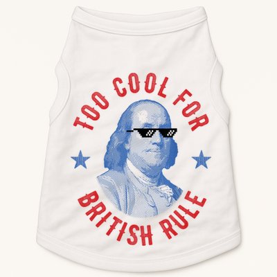 Too Cool For British Rule Funny Ben Benjamin Franklin 4th Of July Doggie Tank