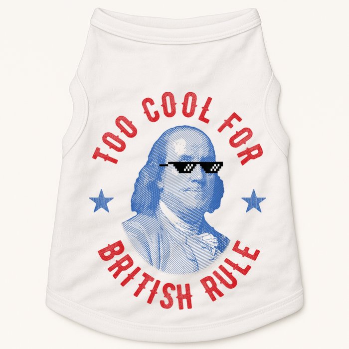 Too Cool For British Rule Funny Ben Benjamin Franklin 4th Of July Doggie Tank