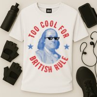 Too Cool For British Rule Funny Ben Benjamin Franklin 4th Of July Performance Shirt