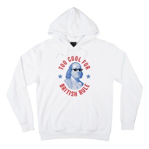 Too Cool For British Rule Funny Ben Benjamin Franklin 4th Of July Hoodie