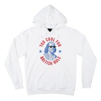 Too Cool For British Rule Funny Ben Benjamin Franklin 4th Of July Hoodie