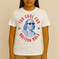Too Cool For British Rule Funny Ben Benjamin Franklin 4th Of July T-Shirt