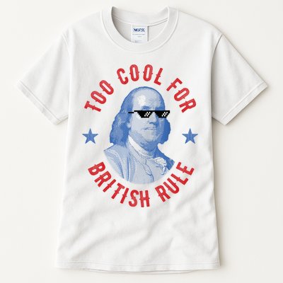 Too Cool For British Rule Funny Ben Benjamin Franklin 4th Of July Tall T-Shirt