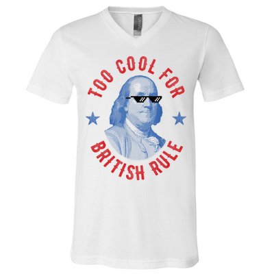Too Cool For British Rule Funny Ben Benjamin Franklin 4th Of July V-Neck T-Shirt