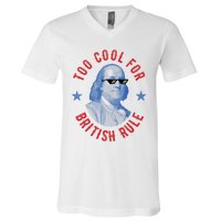 Too Cool For British Rule Funny Ben Benjamin Franklin 4th Of July V-Neck T-Shirt