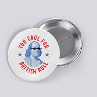 Too Cool For British Rule Funny Ben Benjamin Franklin 4th Of July Button
