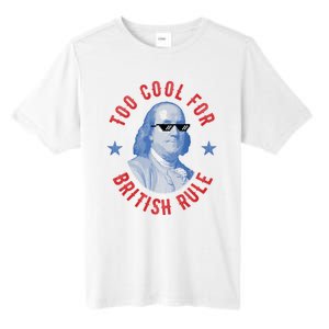 Too Cool For British Rule Funny Ben Benjamin Franklin 4th Of July Tall Fusion ChromaSoft Performance T-Shirt