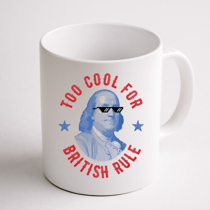Too Cool For British Rule Funny Ben Benjamin Franklin 4th Of July Mug