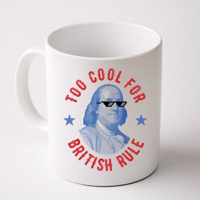 Too Cool For British Rule Funny Ben Benjamin Franklin 4th Of July Mug