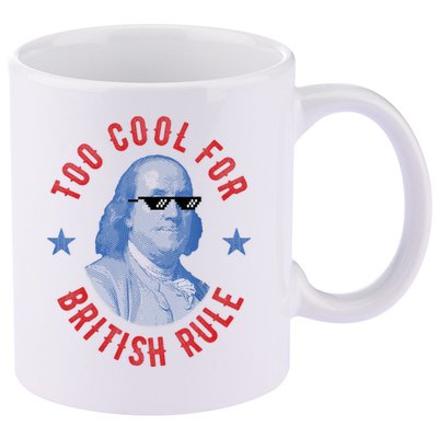 Too Cool For British Rule Funny Ben Benjamin Franklin 4th Of July 11oz C Handle Ceramic Mug