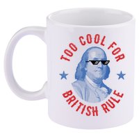 Too Cool For British Rule Funny Ben Benjamin Franklin 4th Of July 11oz C Handle Ceramic Mug