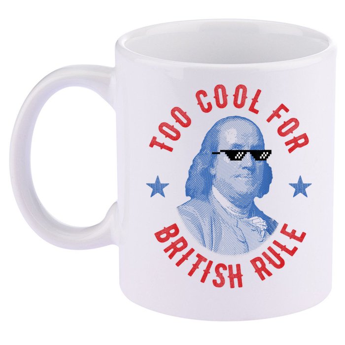 Too Cool For British Rule Funny Ben Benjamin Franklin 4th Of July 11oz C Handle Ceramic Mug
