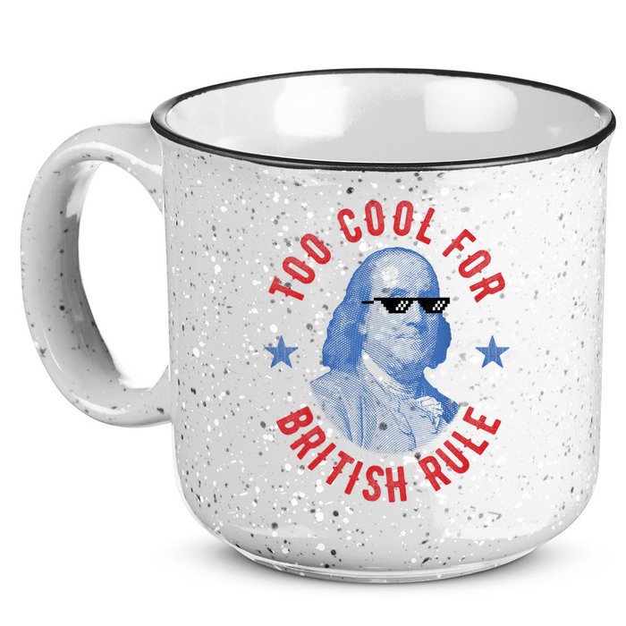 Too Cool For British Rule Funny Ben Benjamin Franklin 4th Of July 15oz Campfire Ceramic Mug
