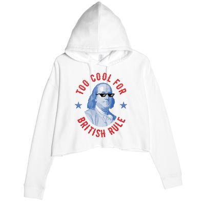 Too Cool For British Rule Funny Ben Benjamin Franklin 4th Of July Crop Fleece Hoodie